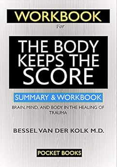 Kindle Store,Kindle eBooks,Education & Teaching WORKBOOK For The Body Keeps the Score: Brain, Mind, and Body in the Healing of Trauma Pocket Books