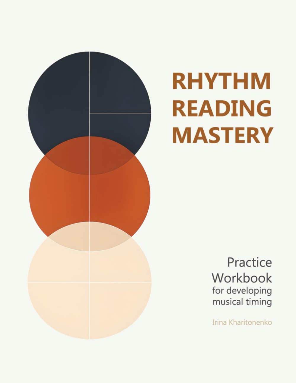 RHYTHM READING MASTERY Practice Workbook I for Developing Musical Timing