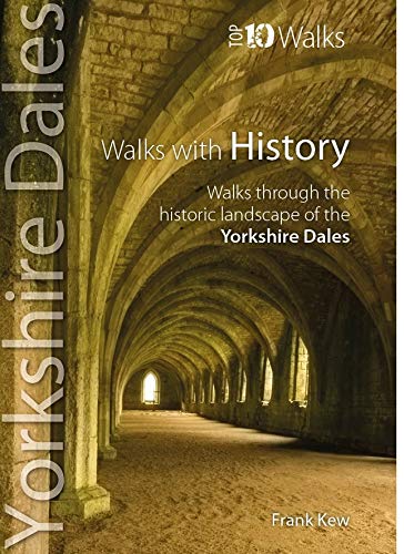Walks with History: Walks through the fascinating historic landscapes of the Yorkshire Dales