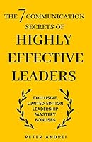 The 7 Communication Secrets of Highly Effective Leaders: Exclusive Limited-Edition 'Leadership Mastery' Bonuses B08FTW272F Book Cover