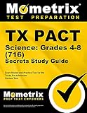 TX PACT Science: Grades 4-8 (716) Secrets Study Guide: Exam Review and Practice Test for the Texas...