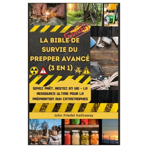 La Bible de survie du Prepper avancé (3 en 1): Soyez prêt, restez en vie - La ressource ultime pour la préparation aux catastrophes