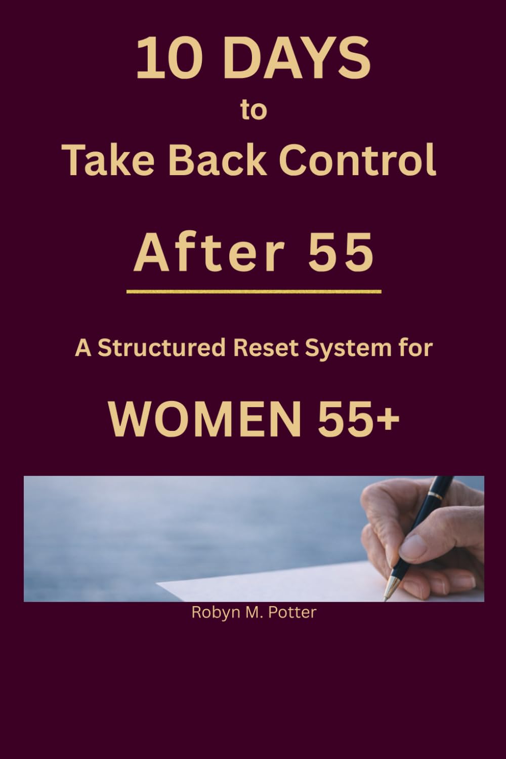10 Days to Take Back Control After 55: A Structured Reset System for Women 55+