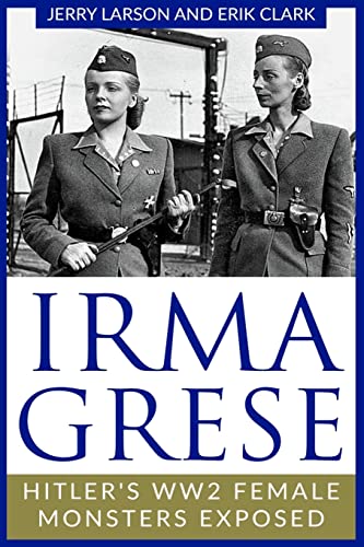 Irma Grese: Hitler's WW2 Female Monsters Exposed (World World Two History)