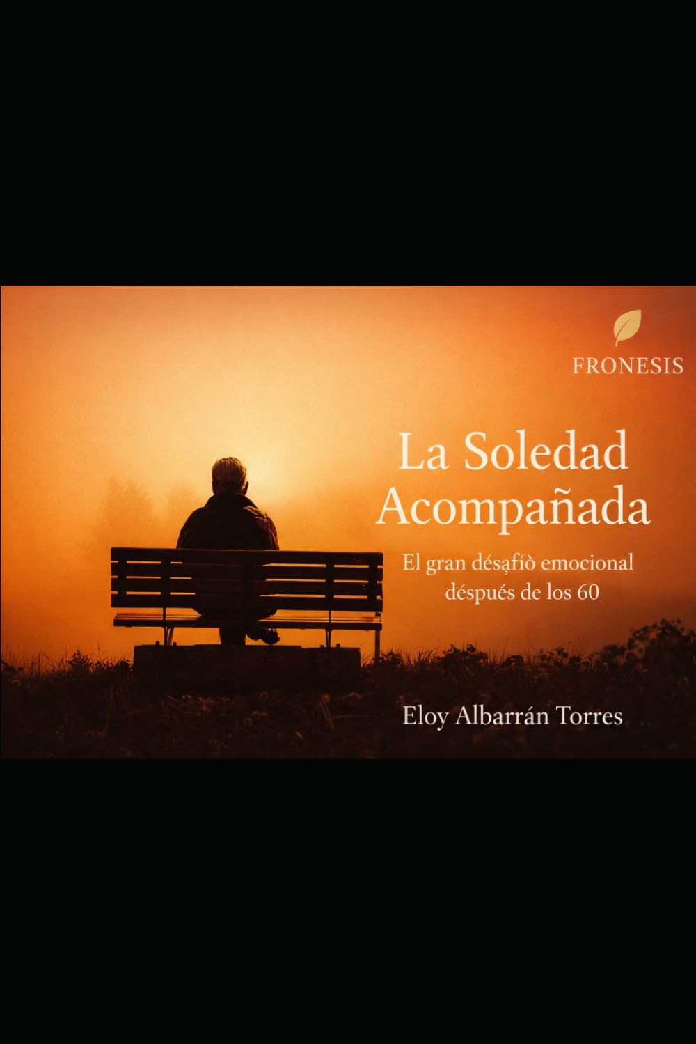 La soledad acompañada: El gran desafio emocional despues de los 60 (Sabiduria vivida)
