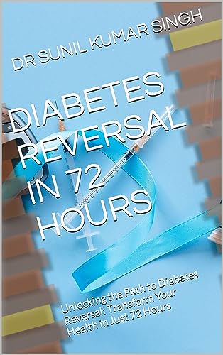 DIABETES REVERSAL IN 72 HOURS: Unlocking the Path to Diabetes Reversal ...