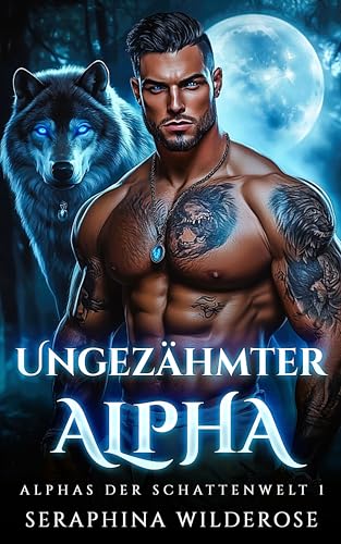Ungezähmter Alpha: Grumpy & Sunshine Dunkle Vergangenheit Shifter Liebesroman (Alphas der Schattenwelt 1)