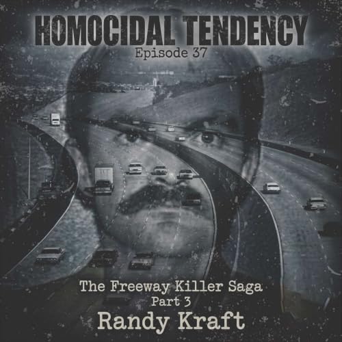 37. The Freeway Killer Saga | Part 3 Randy Kraft