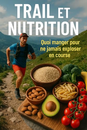 Trail et nutrition: Quoi manger pour ne jamais exploser en