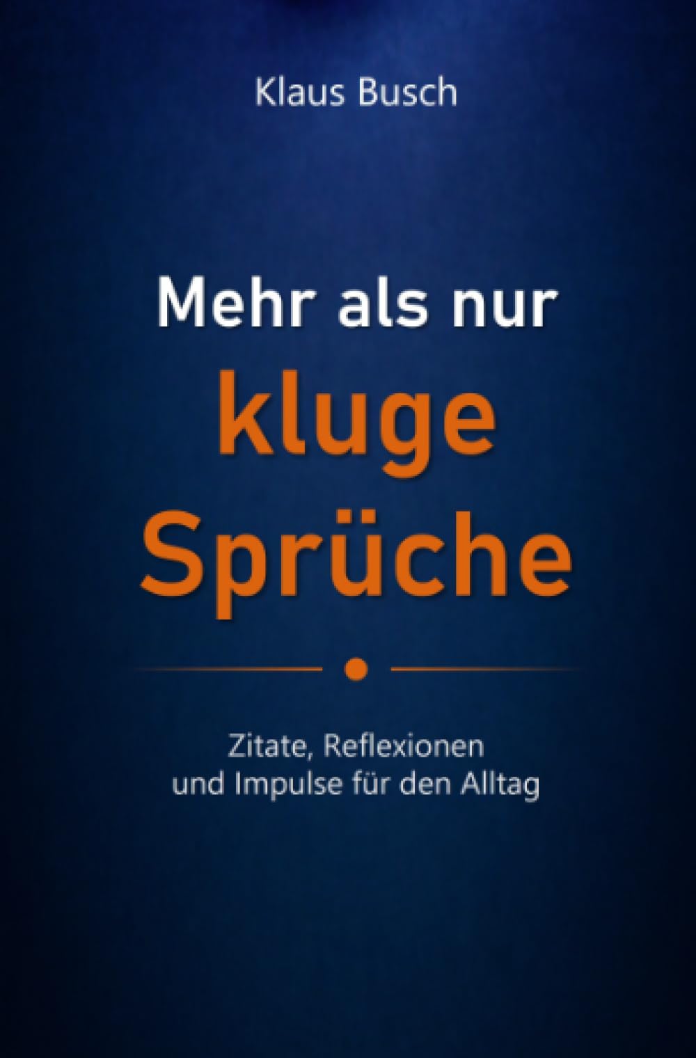 Mehr als nur kluge Sprüche: Zitate, Reflexionen und Impulse für den Alltag