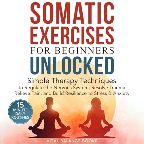 Somatic Exercises for Beginners Unlocked by Vital Balance Books episode artwork
