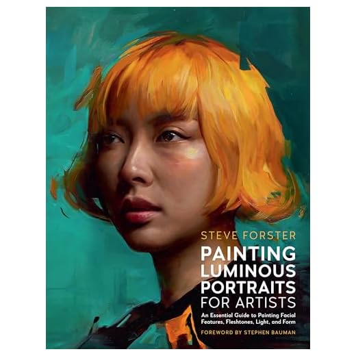Painting Luminous Portraits for Artists: An Essential Guide to Painting Facial Features, Fleshtones, Light, and Form