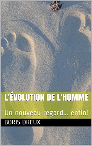 Télécharger L'évolution de l'homme: Un nouveau regard... enfin! PDF