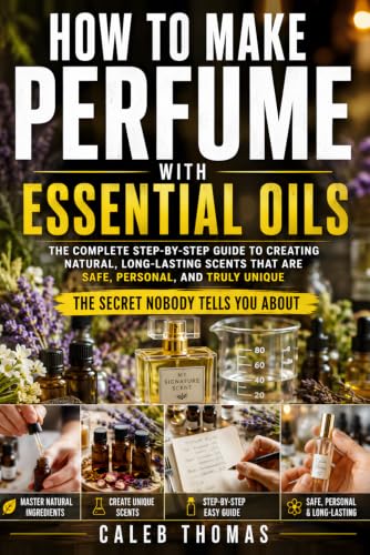 Making Essential oil Perfume: A Beginner’s Guide to Natural Perfume Making, Essential Oil Blends, Rollerball Perfume, Cologne, Body Oils, Dilution, Notes & DIY Fragrance Recipes image 2
