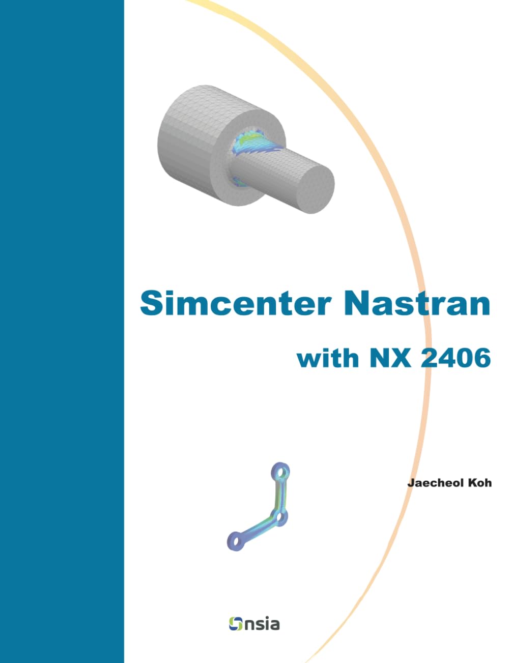 Simcenter Nastran with NX 2406: Practical CAE Tutorials for Beginners and Advanced Users