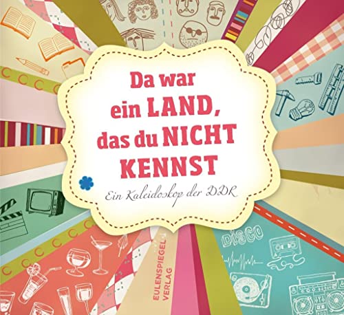 Da war ein Land das du nicht kennst  Ein Kaleidoskop der DDR