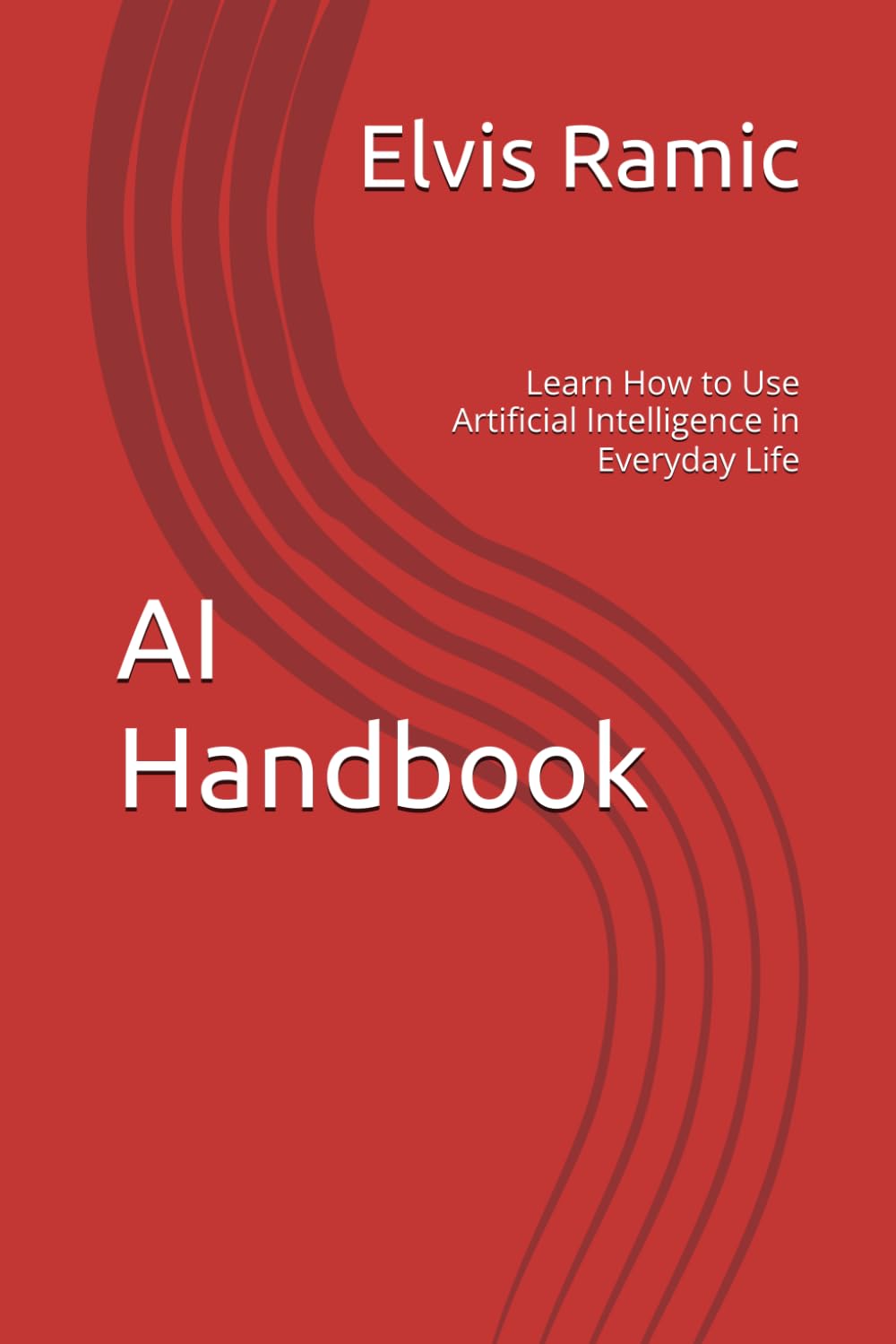 AI Handbook: Learn How to Use Artificial Intelligence in Everyday Life