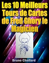 Download Les 10 Meilleurs Tours de Cartes de Fred Ghory le Magicien (Fiches du Livret de Tours de Magie de Fred Ghory le Magicien t. 6) PDF