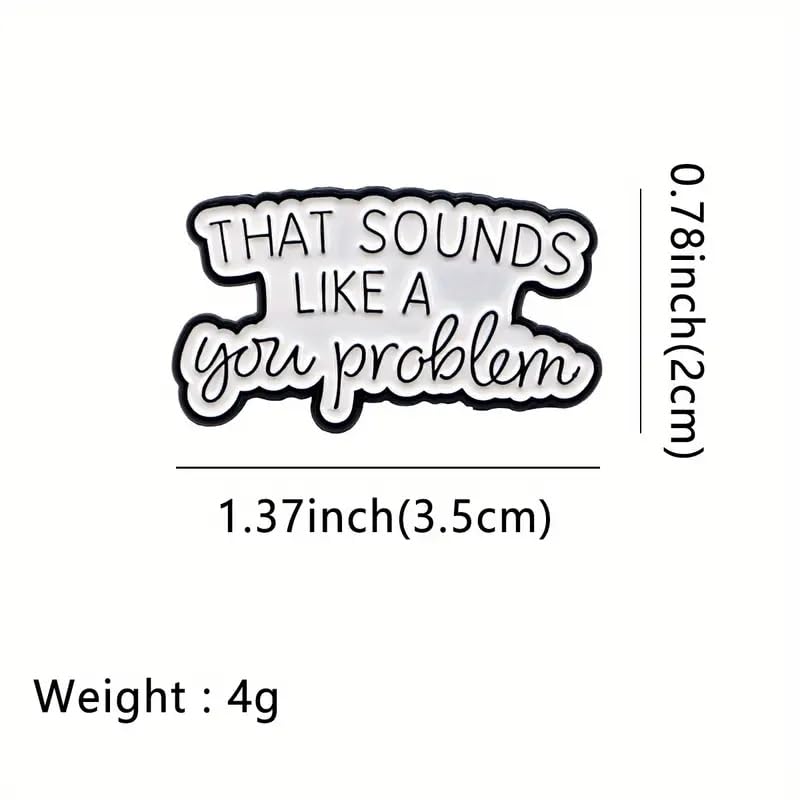 Image of Funny Sarcastic Quote Enamel Lapel Pin, That Sounds Like a You Problem, 1.37 inches, White and Black Brooch