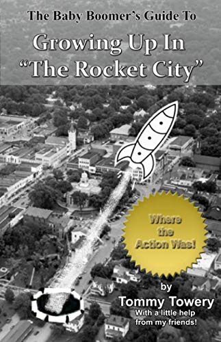 The Baby Boomer's Guide to Growing Up in "The Rocket City"
