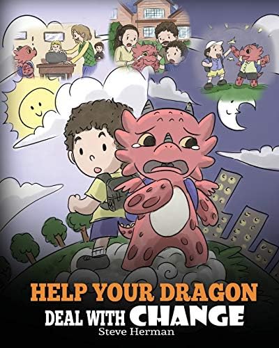 Help Your Dragon Deal With Change: Train Your Dragon To Handle Transitions. A Cute Children Story to Teach Kids How To Adapt To Change In Life.: 27 (My Dragon Books)