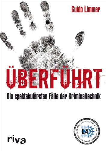 Überführt: Spektakuläre Fälle der Kriminaltechnik Überführt: Spektakuläre Fälle der Kriminaltechnik