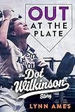  Out at the Plate: The Dot Wilkinson Story (English Edition)