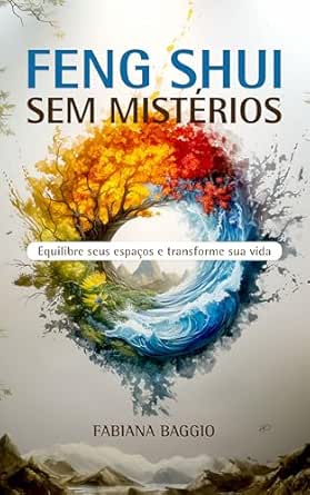 Feng Shui sem mistérios: Equilibre sua vida transformando seus es...