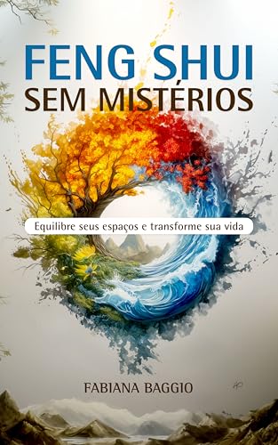 Feng Shui sem mistérios: Equilibre sua vida transformando seus es...