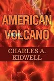 American Volcano: A Novel by Charles Kidwell