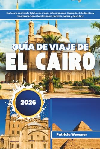Guía de viaje de El Cairo 2026: Explora la capital de Egipto con mapas seleccionados, itinerarios inteligentes y recomendaciones locales sobre dónde ir, comer y descubrir