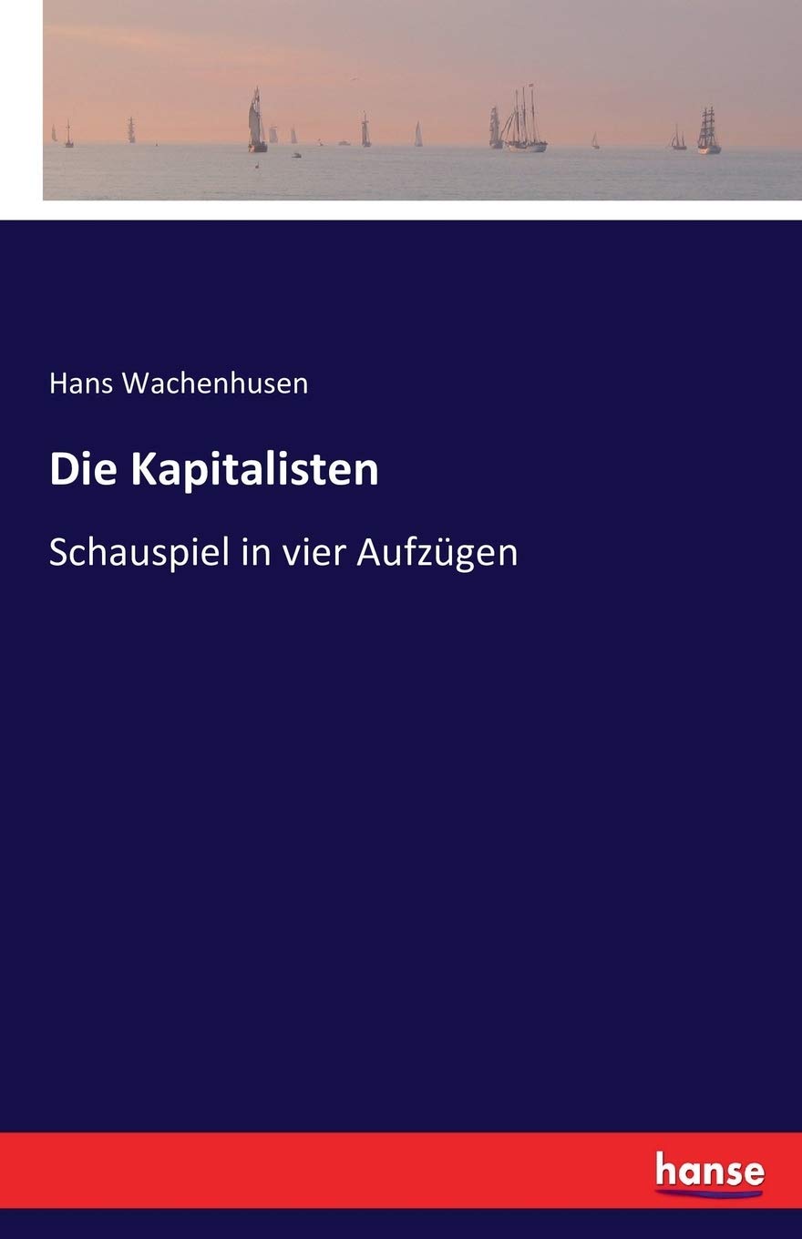 Die Kapitalisten: Schauspiel in vier Aufzügen