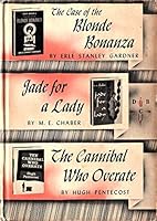 THE CASE OF THE BLONDE BONANZA, JADE FOR A LADY, THE CANNIBAL WHO OVERATE B000MRDTMW Book Cover
