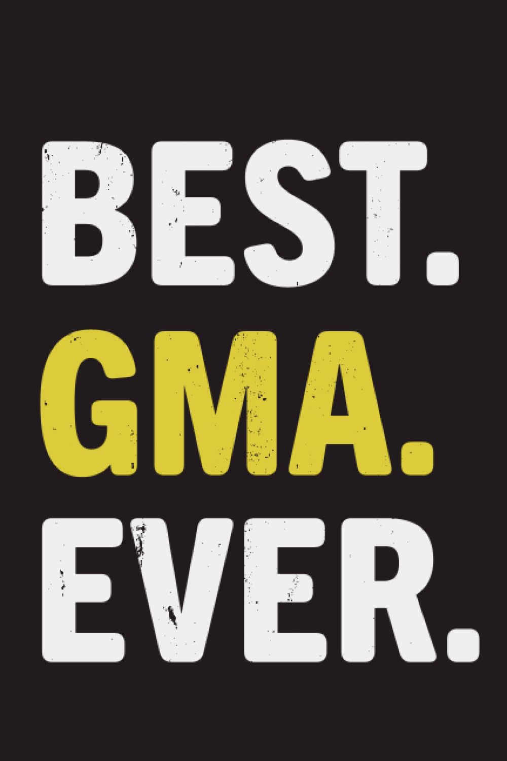 Best Gma Ever: Lined Notebook Journal Gift Ideas for Gma From Grandson Granddaughter