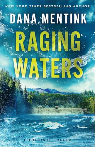 Raging Waters (Elements of Danger Book #2): A Christian Romantic Suspense Thriller with High-Stakes Adventure Set in Small-Town Washington