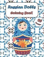 Russian Dolls coloring book: 40 unique and Beautiful Coloring Pages of russian nesting dolls, and matryoshka nesting dolls,to Color for Creative Activity and Relaxation B09MYYW9FN Book Cover