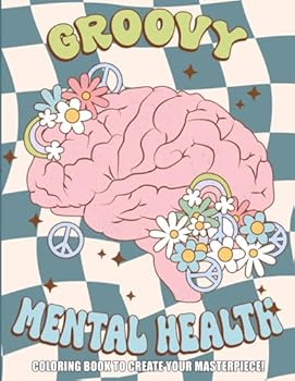 Groovy Mental Health Coloring Book: Aesthetic Vintage Coloring Pages with Funky Vibes, Preepy Stuffs, Nostalgic Illustrations Health Awareness for Teens and Adults Self-Help and Self-Care