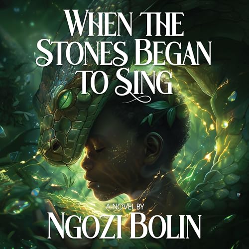 When the Stones Began to Sing - Ngozi Bolin