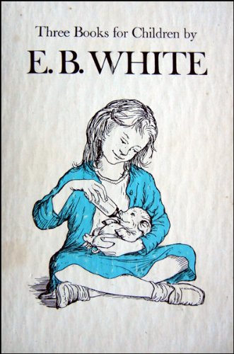 Three Books For Children By E.B. White: Charlotte's Web, Stuart Little, The Trumpet Of The Swan