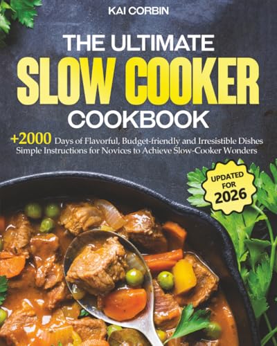 Image of The Complete Slow Cooker Cookbook: 2000 Days of Flavorful, Budget-friendly and Irresistible Dishes | Simple Instructions for Novices to Achieve Slow-Cooker Wonders