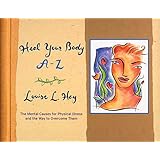 Heal Your Body A-Z: The Mental Causes for Physical Illness and the Way to Overcome Them (English Edition)