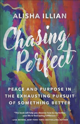 Chasing Perfect: Peace and Purpose in the Exhausting Pursuit of