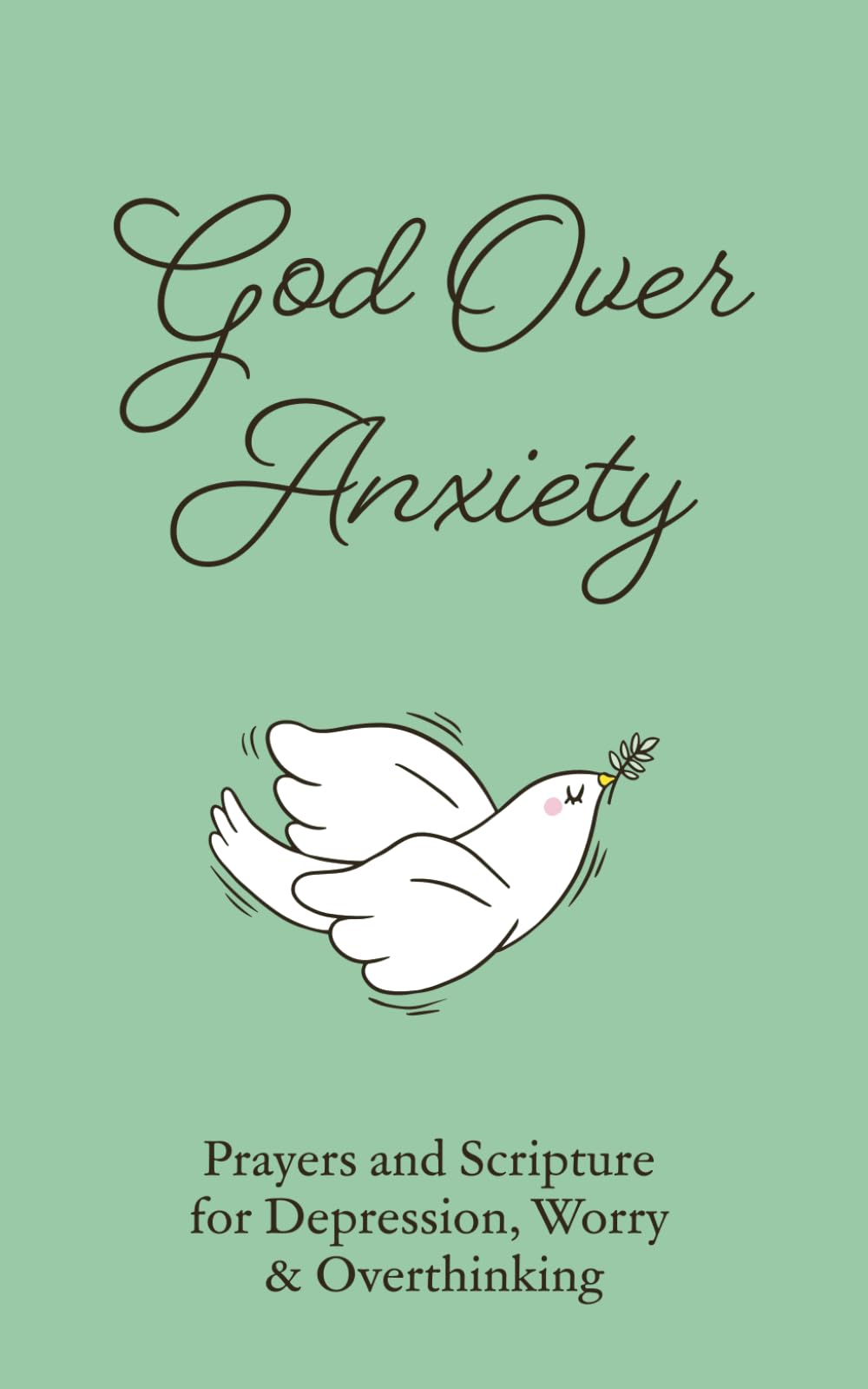 God Over Anxiety: Prayers and Scripture for Depression, Worry & Overthinking