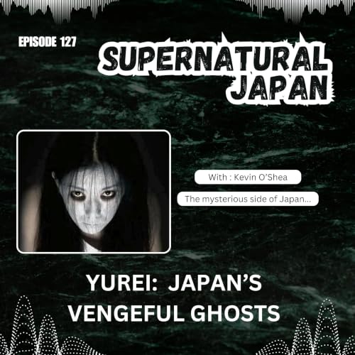 Yurei: Japan&rsquo;s Vengeful Ghosts