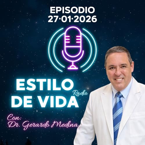 🎙️ Estilo de Vida con Gerardo Medina &ndash; Episodio 27&middot;01&middot;2026