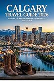 Calgary Travel Guide 2026: Explore the vibrant heart of the new west