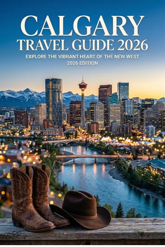 Calgary Travel Guide 2026: Explore the vibrant heart of the new west