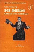 The Original Bob: The Story of Bob Johnson, Ghana's Ace Comedian B0006EO53I Book Cover