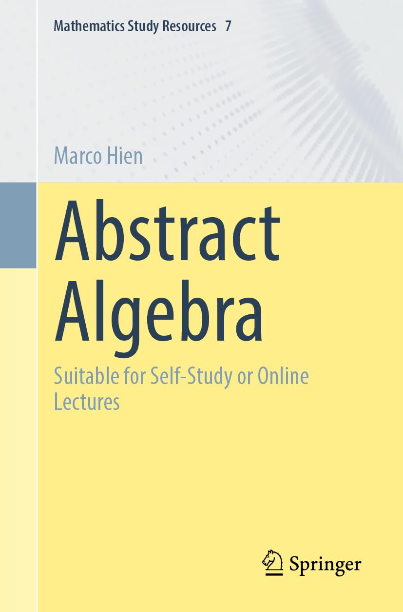 Abstract Algebra: Suitable for Self-Study or Online Lectures (Mathematics Study Resources)