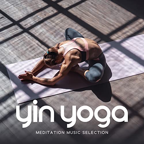 Yin Yoga Meditation Music Selection Yin Yoga Music